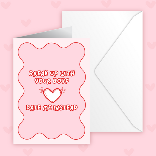Quirky Galentines A6 Card - 'Break Up With Your Boyf, Date Me Instead'
